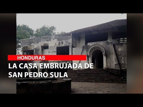 La casa embrujada de San Pedro Sula
