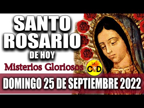 EL SANTO ROSARIO DE HOY DOMINGO 25 DE SEPTIEMBRE 2022 MISTERIOS GLORIOSOS Santo ROSARIO VIRGEN Rezo