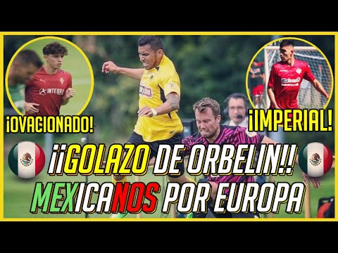 ¡GOLAZO de ORBELIN! ¡PARTIDAZO de JORDAN CARRILLO! | MEXICANOS por EUROPA 2022