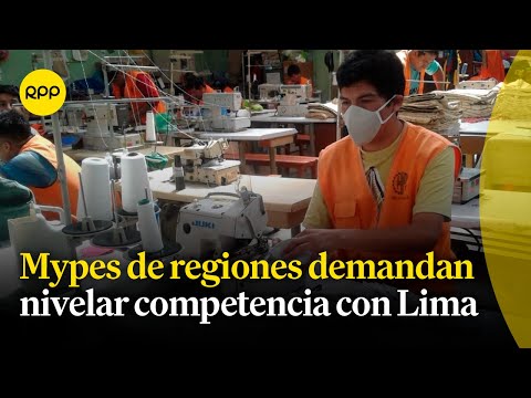 Mypes de regiones demandan respeto y nivelar la competencia con Lima