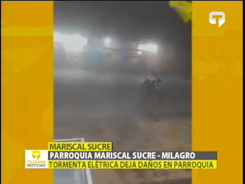 Parroquia Mariscal Sucre - Milagro tormenta eléctrica deja daños en parroquia