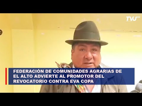 Federación de Comunidades Agrarias de  El Alto advierte al promotor del revocatorio contra Eva Copa