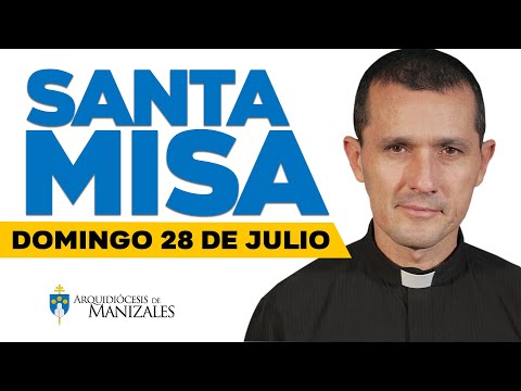 MISA DE HOY domingo 28 de julio de 2024 P. Héctor Fabio Ramírez Arquidiócesis de Manizales