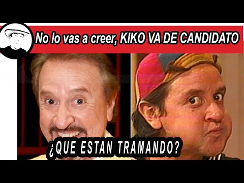 AUNQUE NO LO CREAS, KIKO DEL CHAVO DEL 8, VA PARA CANDIDATO