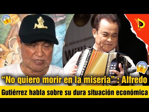 “No quiero morir en la miseria” : Alfredo Gutiérrez habla sobre su dura situación económica