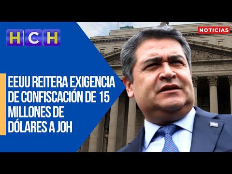 EEUU reitera exigencia de confiscación de 15 millones de dólares a JOH