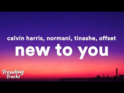 Calvin Harris, Normani, Tinashe, Offset - New To You (Lyrics)