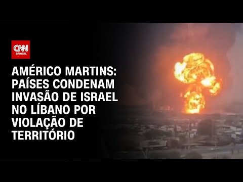 Américo Martins: Países condenam invasão de Israel no Líbano por violação de território | LIVE CNN