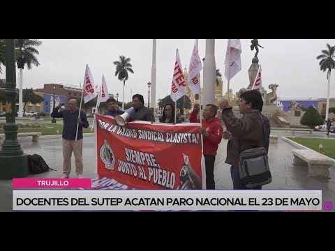 Trujillo: docentes del SUTEP acatan paro nacional el 23 de mayo