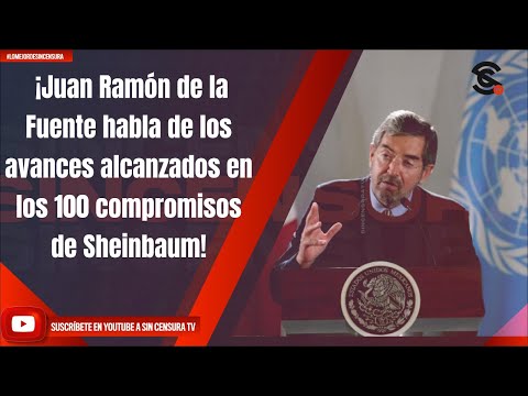 ¡Juan Ramón de la Fuente habla de los avances alcanzados en los 100 compromisos de Sheinbaum!