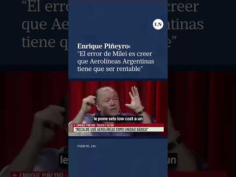 Enrique Piñeyro: El error de Milei es creer que Aerolíneas Argentinas tiene que ser rentable