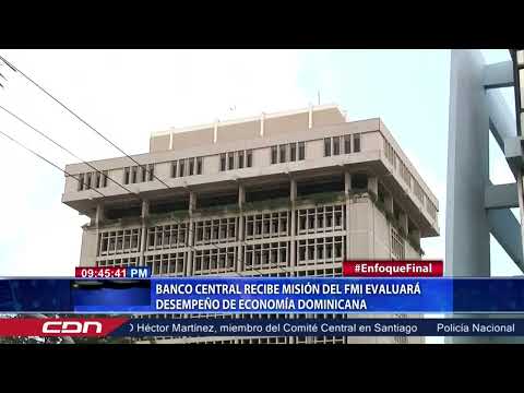 Banco Central recibe misión del FMI evaluará desempeño de economía dominicana