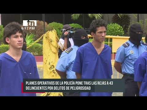 Detienen a 43 sujetos por delitos de peligrosidad en Nicaragua