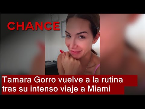 Tamara Gorro vuelve a la rutina tras su intenso viaje a Miami