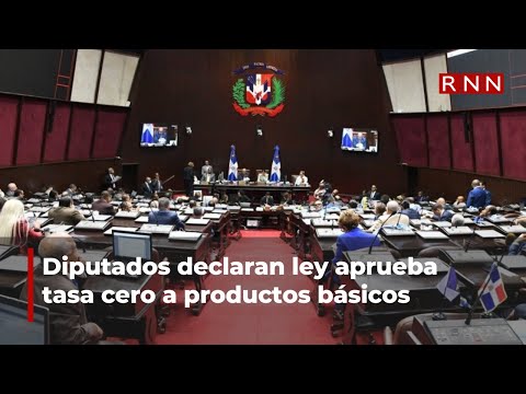 Diputados declaran ley aprueba tasa cero a productos básicos