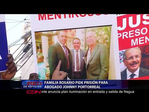 Familia Rosario pide prisión para abogado Johnny Portorreal