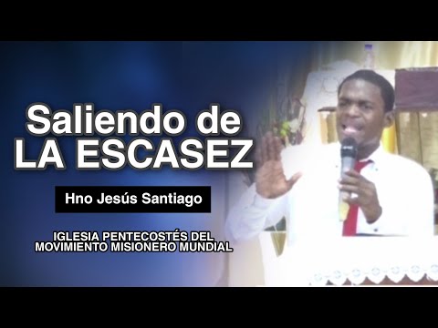 Saliendo del Escasez  Hno Jesús Santiago