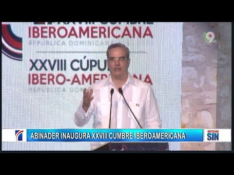 Abinader inauguró oficialmente la XXVIII Cumbre Iberoamericana/Emisión Estelar SIN