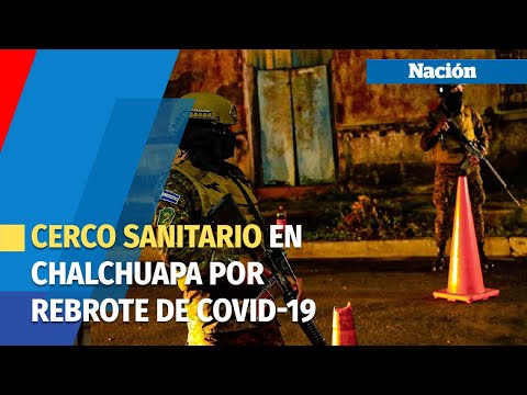 Instalan cerco sanitario en Chalchuapa, Santa Ana, por rebrote de casos de covid 19