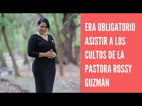 Asistencia a cultos de pastora Rossy Guz­mán era obligatoria