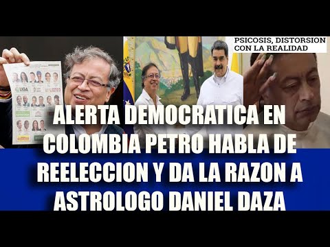 ALERTA EN COLOMBIA PETRO HABLA DE REELECCION Y DA LA RAZON A ASTROLOGO DANIEL DAZA