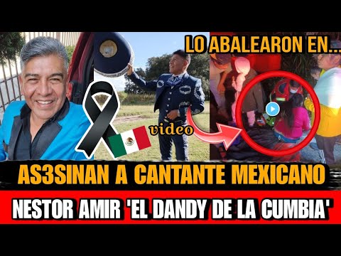 Asi MURIO nestor amir, El Dandy De La Cumbia CANTANTE Mexicano As3s1nan CANTANTE de cumbia mexicano