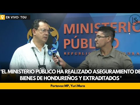 Mora: 'El ministerio público ha realizado aseguramiento de bienes de hondureños y extraditados '