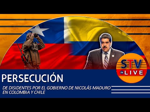 PERSECUCIÓN DE DISIDENTES POR EL GOBIERNO DE NICOLÁS MADURO EN COLOMBIA Y CHILE