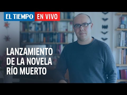 El Tiempo en Vivo: #YoleoRíoMuerto: lanzamiento de la novela Río Muerto, de Ricardo Silva Romero