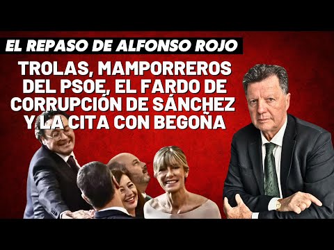 Alfonso Rojo: “Trolas, mamporreros del PSOE, el fardo de corrupción de Sánchez y la cita con Begoña”