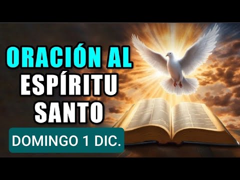 ORACIÓN AL ESPÍRITU SANTO.  DOMINGO 1 DE DICIEMBRE DE 2024 ?