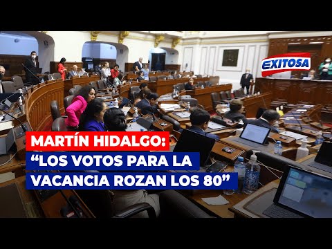 Martín Hidalgo: Hasta el día de hoy, los votos para la vacancia presidencial rozan los 80