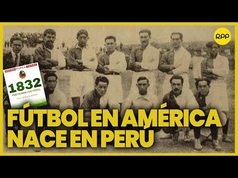 Primer partido de fútbol de América se vivió en el Perú