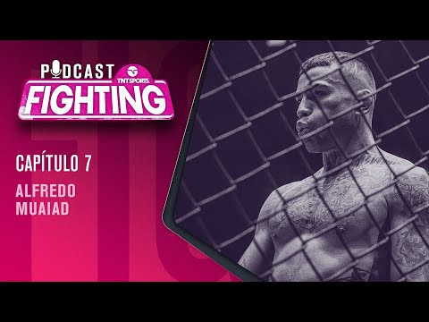 FIGHTING! Podcast: ALFREDO MUAIAD  | Capítulo 7