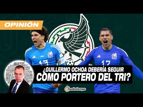 Guillermo Ochoa o Luis Malagón para portero del Tri I La Autopsia con Andre Marín