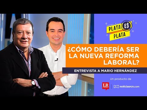 #PlataEsPlata | ¿Cómo debería ser la nueva reforma laboral? Habla Mario Hernández