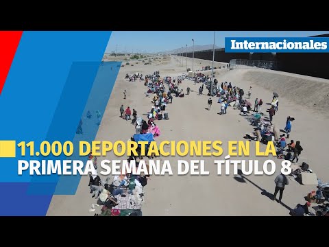 EUA efectuó 11.000 deportaciones en la primera semana del Título 8
