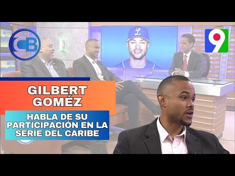 Gilbert Goméz habla de su participación en la Serie del Caribe | Con Los Famosos