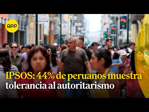 ¿Por qué el 44% de los peruanos muestran tolerancia al autoritarismo según estudio de IPSOS?
