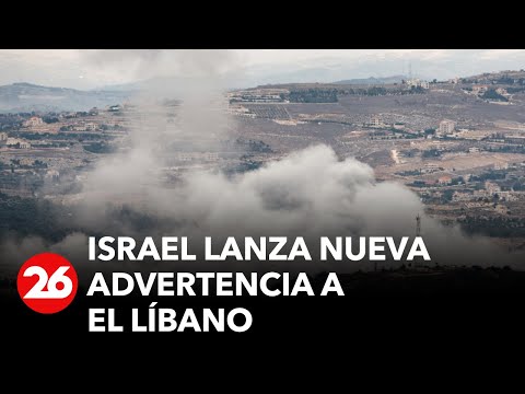 Israel lanza nueva advertencia a El Líbano
