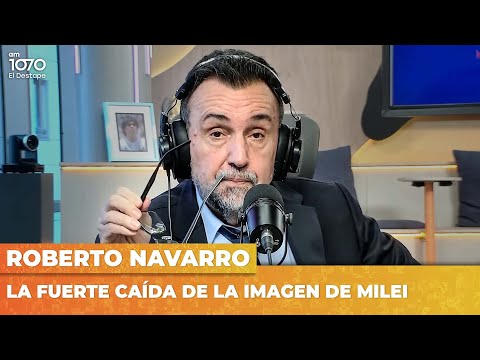 LA FUERTE CAÍDA DE LA IMAGEN DE MILEI | Editorial de Roberto Navarro