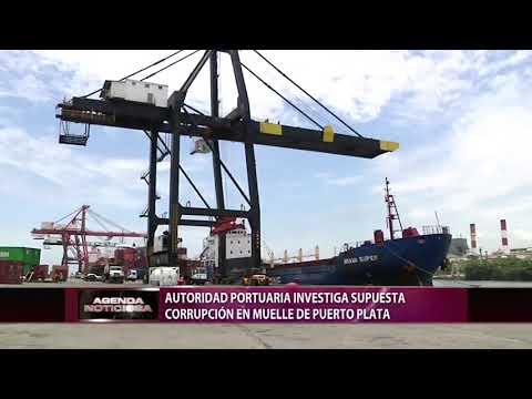 Autoridad Portuaria investiga supuesta corrupción en muelle de Puerto Plata