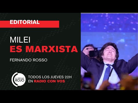EDITORIAL Fernando Rosso | Milei es marxista