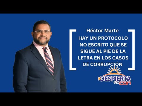 Héctor Marte: Hay un protocolo no escrito que se sigue al pie de la letra en los casos de corrupción