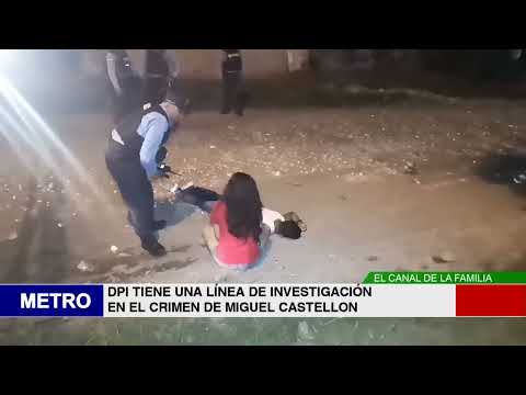 DPI TIENE UNA LÍNEA DE INVESTIGACIÓN EN EL CRIMEN DE MIGUEL CASTELLON