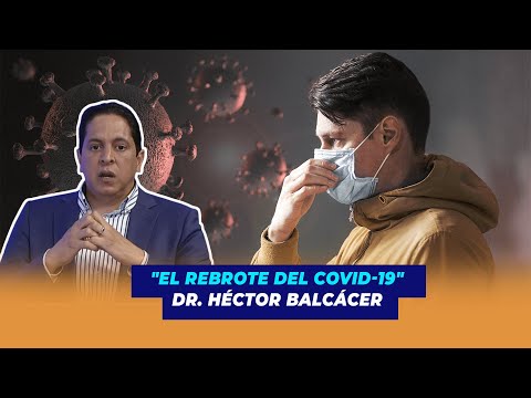 El rebrote del covid-19, Dr. Héctor Balcácer | De Extremo a Extremo