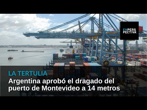 Argentina aprobó el dragado del puerto de Montevideo a 14 metros