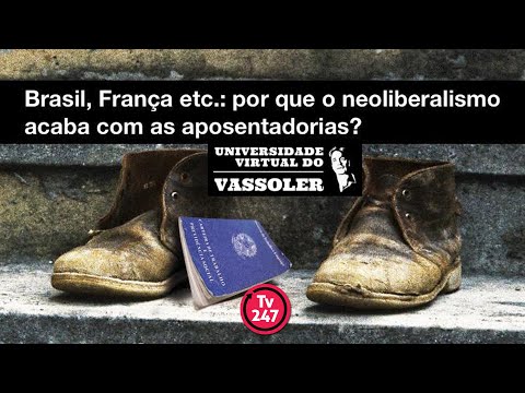 Aula com Vassoler: Brasil, França etc.: por que o neoliberalismo acaba com as aposentadorias?