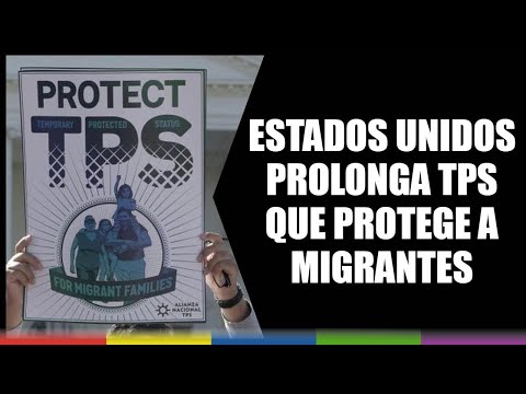 Estados Unidos prolonga TPS que protege a migrantes