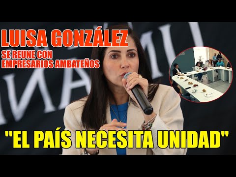 UNIDAD: Luisa Gonzalez se reúne con empresarios son Ambateños